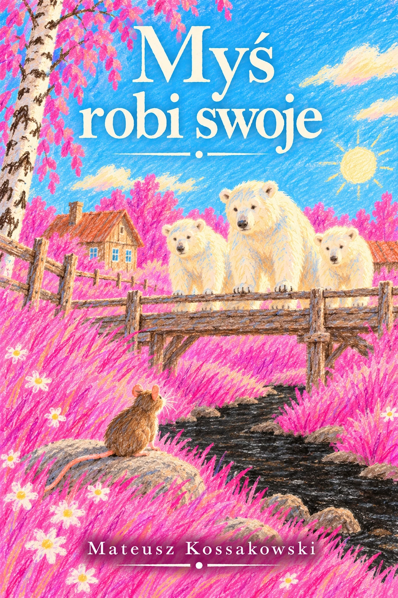 Oryginalna okładka książki Myś robi swoje — Mateusz Kossakowski